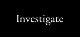 Investigate